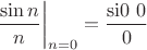 $$
\left.\frac{\sin n}n\right|_{n=0}=\frac{\operatorname{si0}\,0}{0}$$