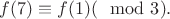 $f(7)\equiv f(1) (\mod 3).$