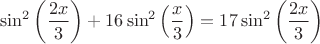 $$
\sin^2 \left( \frac{2x}{3} \right) + 16 \sin^2 \left( \frac{x}{3} \right) = 17 \sin^2 \left( \frac{2x}{3} \right)
$$