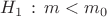 $H_1\,:\,m < m_0$