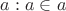 $a:a \in a$ $a:a \in a$