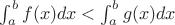 $\int_a^b f(x) dx <  \int_a^b g(x) dx$