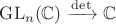 $\mathrm{GL}_n(\mathbb C)\xrightarrow{\det}\mathbb C$