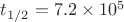 $t_{1/2}=7.2\times 10^5$