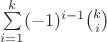 $\sum\limits_{i=1}^{k}(-1)^{i-1}\binom{k}{i}$