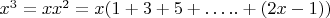$x^3=xx^2=x(1+3+5+&hellip;..+(2x-1))$