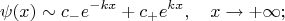 $$\psi(x)\sim c_-e^{-kx}+c_+e^{kx},\quad x\to+\infty;$$