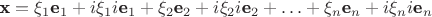 $\textbf x = {\xi_1}{\textbf e_1} + i{\xi_1}i{\textbf e_1} + {\xi_2}{\textbf e_2} + i{\xi_2}i{\textbf e_2} + \ldots + {\xi_n}{\textbf e_n} + i{\xi_n}i{\textbf e_n}$