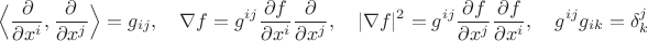 $$\Big\langle\frac{\partial }{\partial x^i},\frac{\partial }{\partial x^j}\Big\rangle=g_{ij},\quad \nabla f=g^{ij}\frac{\partial f}{\partial x^i}\frac{\partial }{\partial x^j},\quad |\nabla f|^2=g^{ij}\frac{\partial f}{\partial x^j}\frac{\partial f}{\partial x^i},\quad g^{ij}g_{ik}=\delta_k^j$$