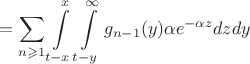 $$= \sum_{n\geqslant1}\int\limits_{t-x}^x\int\limits_{t-y}^{\infty}g_{n-1}(y)\alpha e^{-\alpha z}dzdy$$