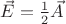 $\vec E=\frac 1 2 \vec A$