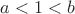 $a<1<b$