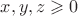 $x,y,z \geqslant 0$