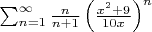 $\sum _{n=1}^{\infty}\frac{n}{n+1}\left ( \frac{x^2+9}{10x} \right )^n$