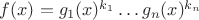$f(x) = g_1(x)^{k_1} \ldots g_n(x)^{k_n}$