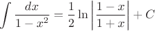 \[
\int {\frac{{dx}}{{1 - x^2 }} = \frac{1}{2}} \ln \left| {\frac{{1 - x}}{{1 + x}}} \right|+C
\]