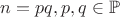 $n=pq, p,q \in \mathbb{P}$ $n=pq, p,q \in \mathbb{P}$