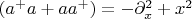 $(a^+a+aa^+)= -\partial_x^2+x^2$