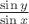 $\frac{\sin y}{\sin x}$
