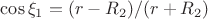 $\cos\xi_1=(r-R_2)/(r+R_2)$