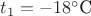 $t_1 = -18^{\circ} \text{C}$