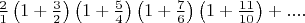 $\frac{2}{1}\left( {1 + \frac{3}{2}} \right)\left( {1 + \frac{5}{4}} \right)\left( {1 + \frac{7}{6}} \right)\left( {1 + \frac{{11}}{{10}}} \right) + ....$
