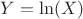 $Y=\ln(X)$