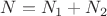 $N=N_1+N_2$