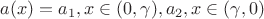 $a(x)=a_1, x \in (0, \gamma), a_2, x \in (\gamma, 0)$