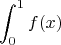 $$\int_{0}^{1} f(x) $$