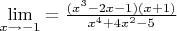 $\lim\limits_{x\to -1} = \frac {(x ^ 3 - 2x -1)(x + 1)} {x ^ 4 + 4x ^ 2 - 5}$