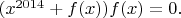 $(x^{2014}+f(x)) f(x)=0.$