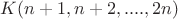 $K(n+1, n+2,....,2n)$