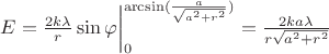 $E = \frac{2k\lambda}{r}\sin\varphi\bigg |_{0}^{\arcsin(\frac{a}{\sqrt{a^2 + r^2}})} = \frac{2ka\lambda}{r\sqrt{a^2 + r^2}} $