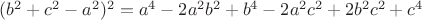 $(b^2+c^2-a^2)^2=a^4-2a^2b^2+b^4-2a^2c^2+2b^2c^2+c^4$