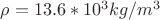 $ \rho =13.6 *10^3 kg/m^3$