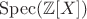 $\mathrm{Spec}(\Bbb Z[X])$