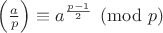 $\left(\frac{a}{p}\right)\equiv a^{\frac{p-1}{2}}\pmod {p}$
