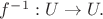 $f^{-1}: U \to U.$