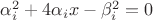 $\alpha_i^2 + 4\alpha_i x-\beta_i^2=0$
