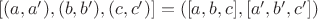 $[(a,a'),(b,b'),(c,c')] = ([a,b,c],[a',b',c'])$