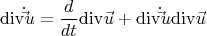 \[
{\mathop{\rm div}\nolimits} \dot \vec u  = \frac{d}{{dt}}{\mathop{\rm div}\nolimits} \vec u + {\mathop{\rm div}\nolimits} \dot \vec u{\mathop{\rm div}\nolimits} \vec u
\]