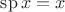 $\operatorname{sp}x = x$