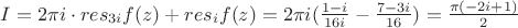 $ I= 2\pi i\cdot res\limits_{3i}f(z)+res\limits_i f(z)=2\pi i (\frac{1-i}{16i}-\frac{7-3i}{16})=\frac{\pi(-2i+1)}{2}$
