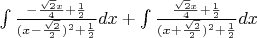 $\int\frac{-\frac{\sqrt{2}x}{4} + \frac{1}{2}}{{(x-\frac{\sqrt{2}}{2})^2}+\frac{1}{2}}dx + \int\frac{\frac{\sqrt{2}x}{4} + \frac{1}{2}}{{(x+\frac{\sqrt{2}}{2})^2}+\frac{1}{2}}dx$