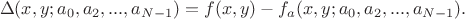 $$\Delta(x,y;a_0,a_2,...,a_{N-1})=f(x,y)-f_a(x,y;a_0,a_2,...,a_{N-1}).$$