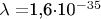 $\lambda=$1,6&middot;10^{-35} $