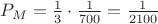 $P_M=\frac{1}{3}\cdot\frac{1}{700}=\frac{1}{2100}$ $P_M=\frac{1}{3}\cdot\frac{1}{700}=\frac{1}{2100}$