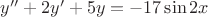 $\[y'' + 2y' + 5y =  - 17\sin 2x\]$