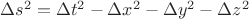 $\Delta s^2 = \Delta t ^2 - \Delta x^2 - \Delta y^2 - \Delta z^2$